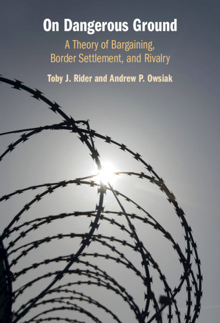 On Dangerous Ground; A Theory of Bargaining, Border Settlement, and Rivalry (Hardback) 9781108840347