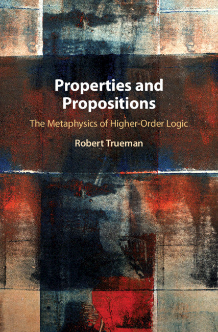 Properties and Propositions; The Metaphysics of Higher-Order Logic (Hardback) 9781108840477