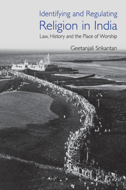 Identifying and Regulating Religion in India; Law, History and the Place of Worship (Hardback) 9781108840538