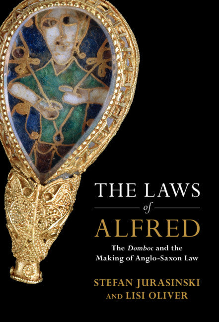 The Laws of Alfred; The Domboc and the Making of Anglo-Saxon Law (Hardback) 9781108840903