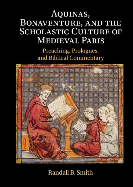 Aquinas, Bonaventure, and the Scholastic Culture of Medieval Paris; Preaching, Prologues, and Biblical Commentary (Hardback) 9781108841153