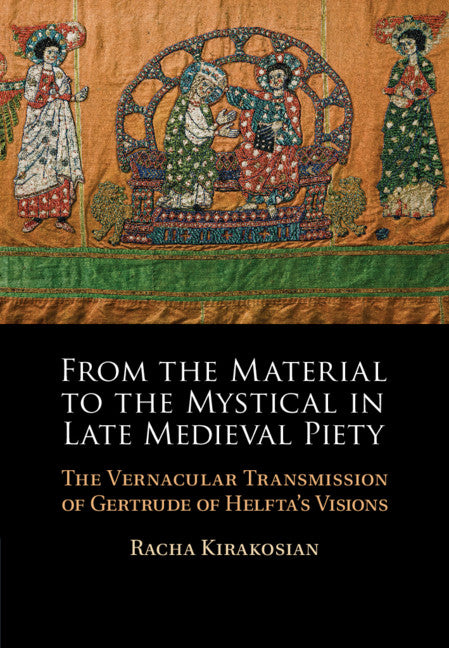 From the Material to the Mystical in Late Medieval Piety; The Vernacular Transmission of Gertrude of Helfta's Visions (Hardback) 9781108841238