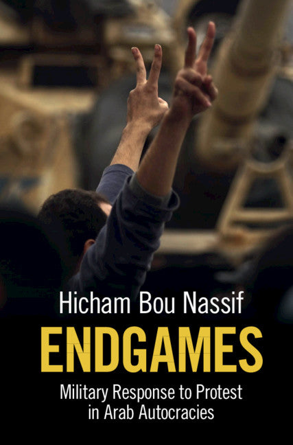 Endgames; Military Response to Protest in Arab Autocracies (Hardback) 9781108841245