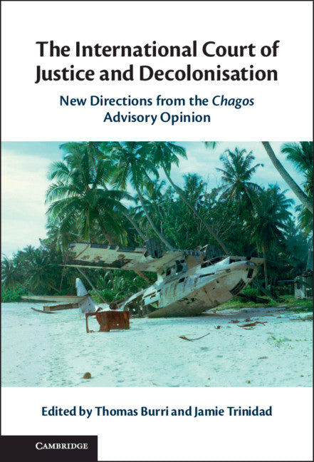 The International Court of Justice and Decolonisation; New Directions from the Chagos Advisory Opinion (Hardback) 9781108841276