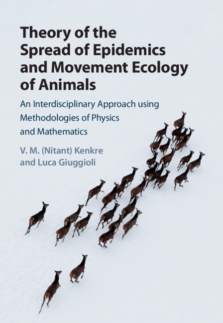 Theory of the Spread of Epidemics and Movement Ecology of Animals; An Interdisciplinary Approach using Methodologies of Physics and Mathematics (Hardback) 9781108841405