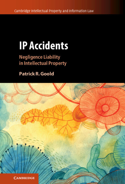IP Accidents; Negligence Liability in Intellectual Property (Hardback) 9781108841481