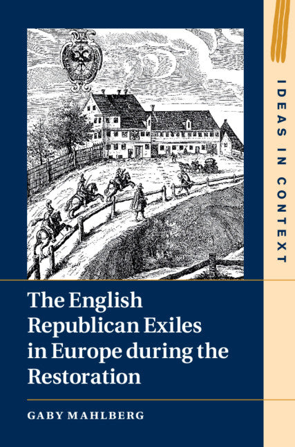 The English Republican Exiles in Europe during the Restoration (Hardback) 9781108841627