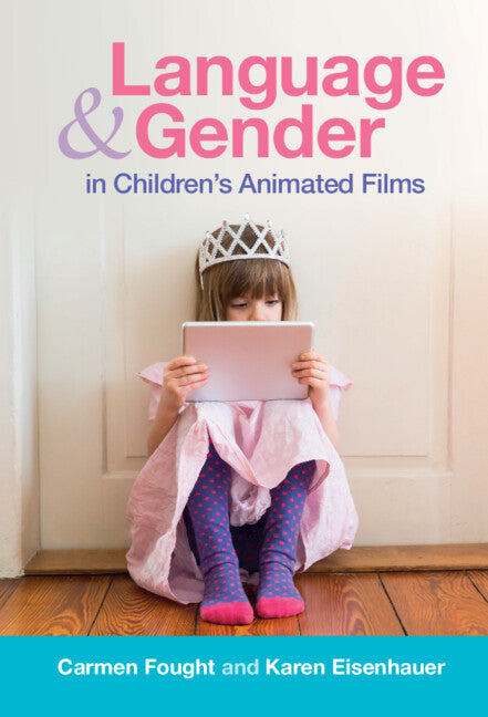 Language and Gender in Children's Animated Films; Exploring Disney and Pixar (Hardback) 9781108841672