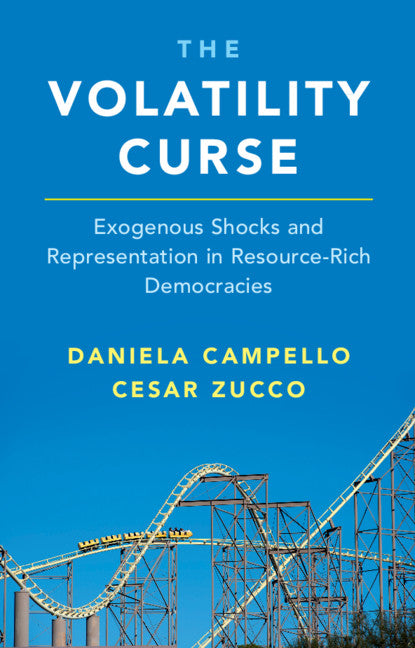 The Volatility Curse; Exogenous Shocks and Representation in Resource-Rich Democracies (Hardback) 9781108841795