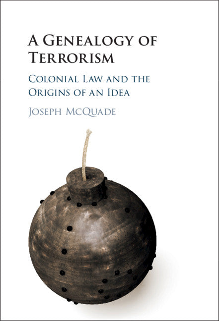 A Genealogy of Terrorism; Colonial Law and the Origins of an Idea (Hardback) 9781108842150