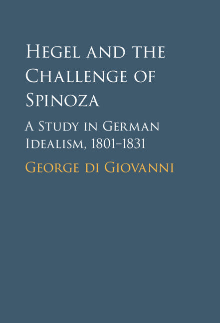 Hegel and the Challenge of Spinoza; A Study in German Idealism, 1801–1831 (Hardback) 9781108842242