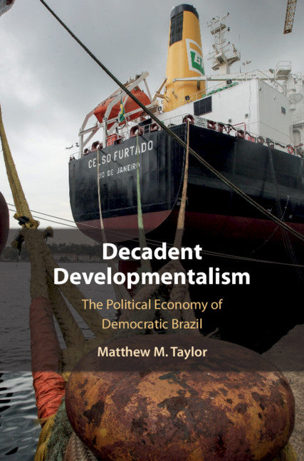 Decadent Developmentalism; The Political Economy of Democratic Brazil (Hardback) 9781108842280