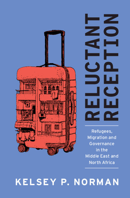 Reluctant Reception; Refugees, Migration and Governance in the Middle East and North Africa (Hardback) 9781108842365