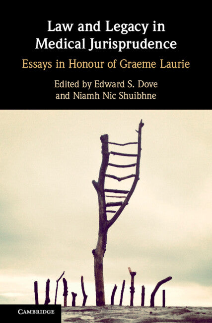 Law and Legacy in Medical Jurisprudence; Essays in Honour of Graeme Laurie (Hardback) 9781108842433