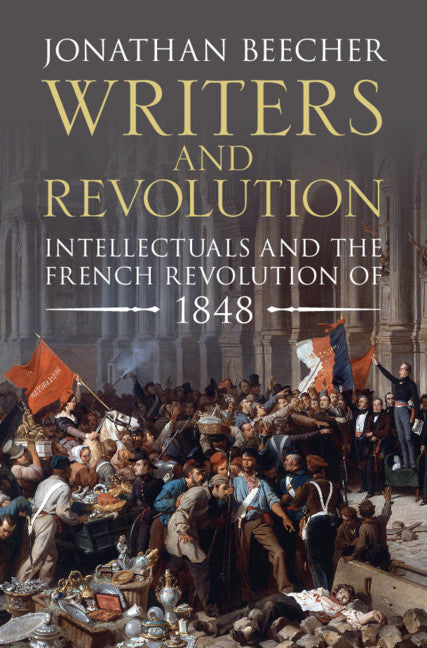 Writers and Revolution; Intellectuals and the French Revolution of 1848 (Hardback) 9781108842532