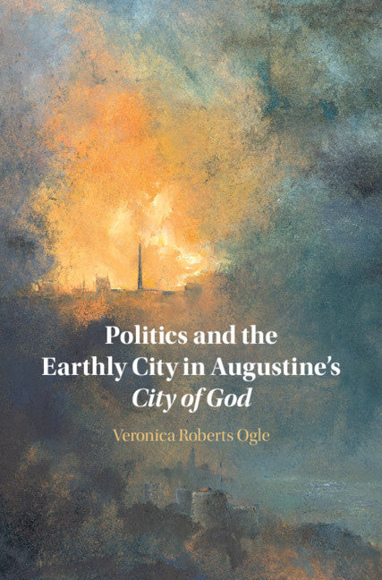 Politics and the Earthly City in Augustine's City of God (Hardback) 9781108842594