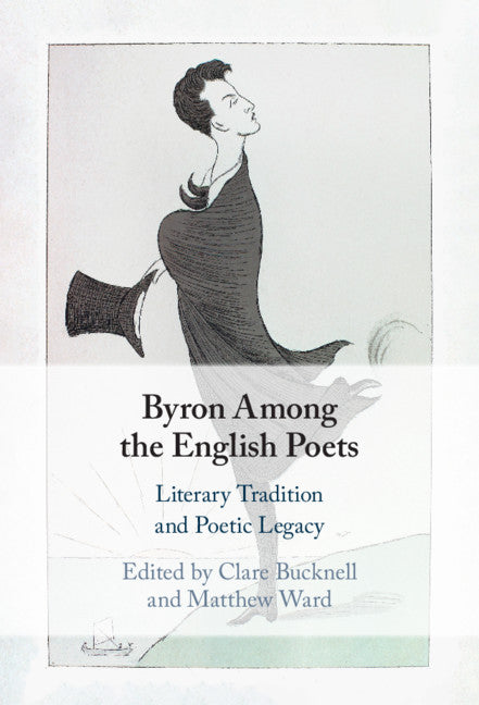 Byron Among the English Poets; Literary Tradition and Poetic Legacy (Hardback) 9781108842655