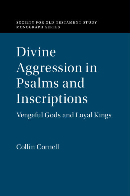 Divine Aggression in Psalms and Inscriptions; Vengeful Gods and Loyal Kings (Hardback) 9781108842679