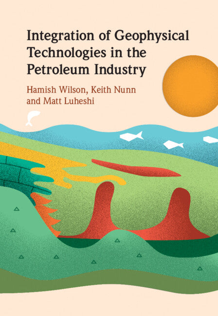 Integration of Geophysical Technologies in the Petroleum Industry (Hardback) 9781108842884