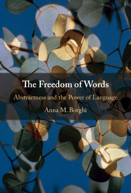 The Freedom of Words; Abstractness and the Power of Language (Hardback) 9781108842907