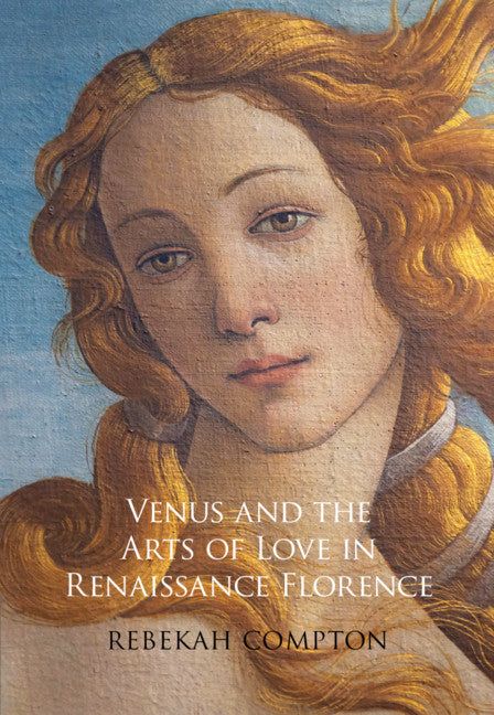 Venus and the Arts of Love in Renaissance Florence (Hardback) 9781108842914