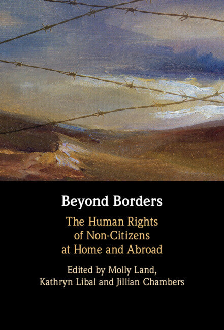 Beyond Borders; The Human Rights of Non-Citizens at Home and Abroad (Hardback) 9781108843171