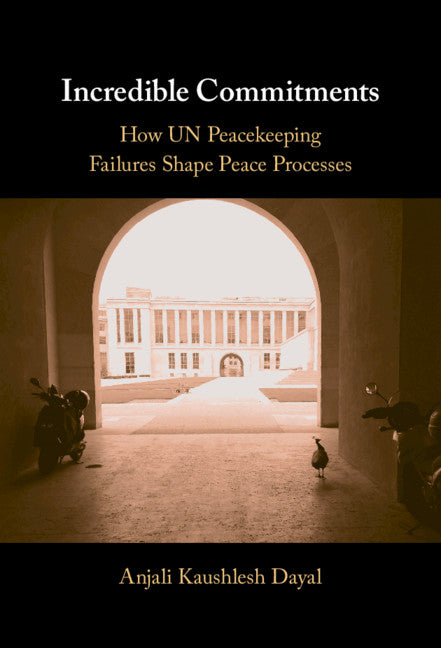 Incredible Commitments; How UN Peacekeeping Failures Shape Peace Processes (Hardback) 9781108843225