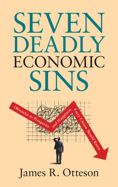 Seven Deadly Economic Sins; Obstacles to Prosperity and Happiness Every Citizen Should Know (Hardback) 9781108843379