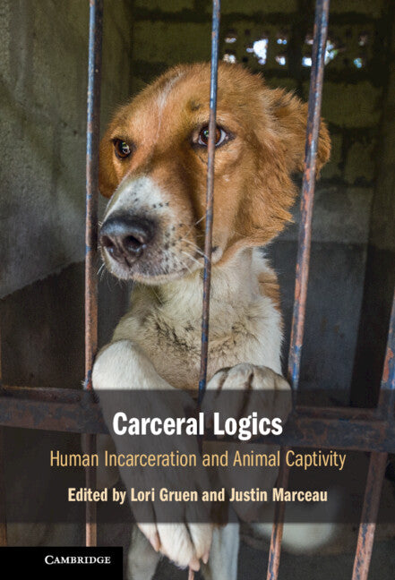 Carceral Logics; Human Incarceration and Animal Captivity (Hardback) 9781108843584