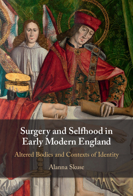 Surgery and Selfhood in Early Modern England; Altered Bodies and Contexts of Identity (Hardback) 9781108843614