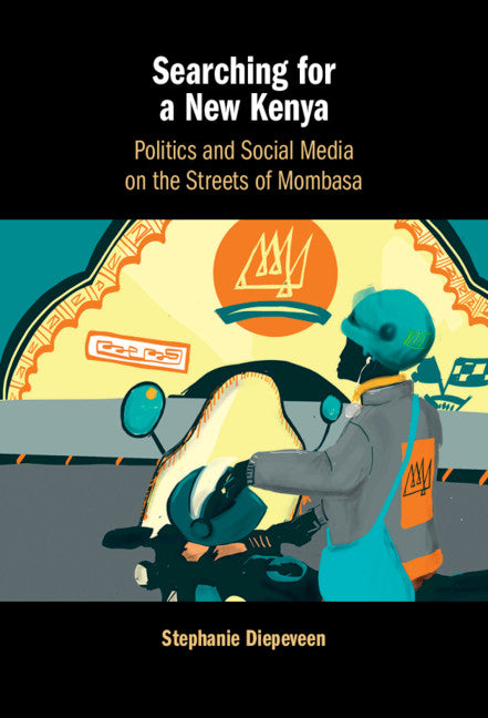 Searching for a New Kenya; Politics and Social Media on the Streets of Mombasa (Hardback) 9781108843669