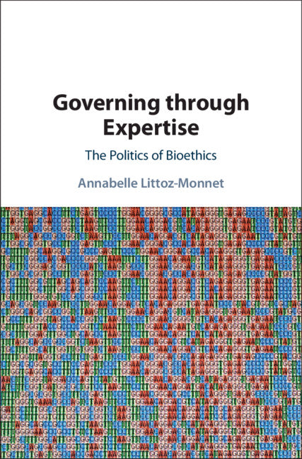 Governing through Expertise; The Politics of Bioethics (Hardback) 9781108843928