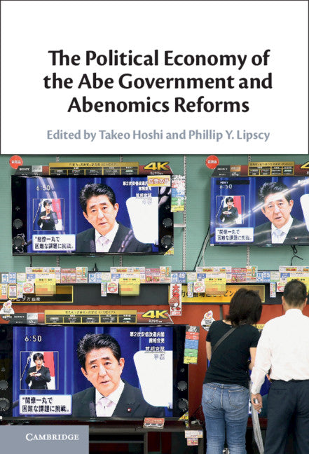 The Political Economy of the Abe Government and Abenomics Reforms (Hardback) 9781108843959