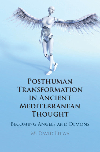 Posthuman Transformation in Ancient Mediterranean Thought; Becoming Angels and Demons (Hardback) 9781108843997