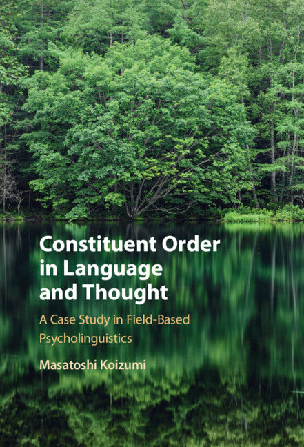 Constituent Order in Language and Thought; A Case Study in Field-Based Psycholinguistics (Hardback) 9781108844031