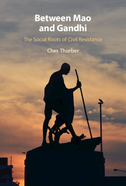 Between Mao and Gandhi; The Social Roots of Civil Resistance (Hardback) 9781108844062