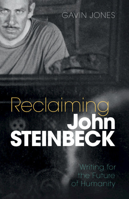 Reclaiming John Steinbeck; Writing for the Future of Humanity (Hardback) 9781108844123
