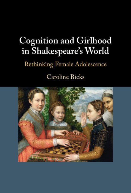 Cognition and Girlhood in Shakespeare's World; Rethinking Female Adolescence (Hardback) 9781108844215