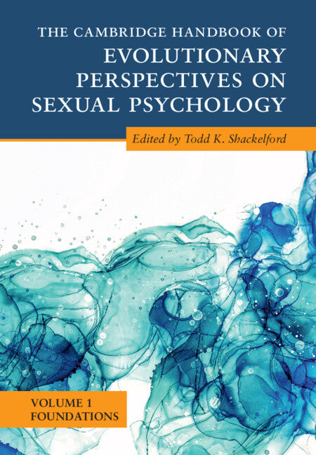 The Cambridge Handbook of Evolutionary Perspectives on Sexual Psychology: Volume 1, Foundations (Hardback) 9781108844277
