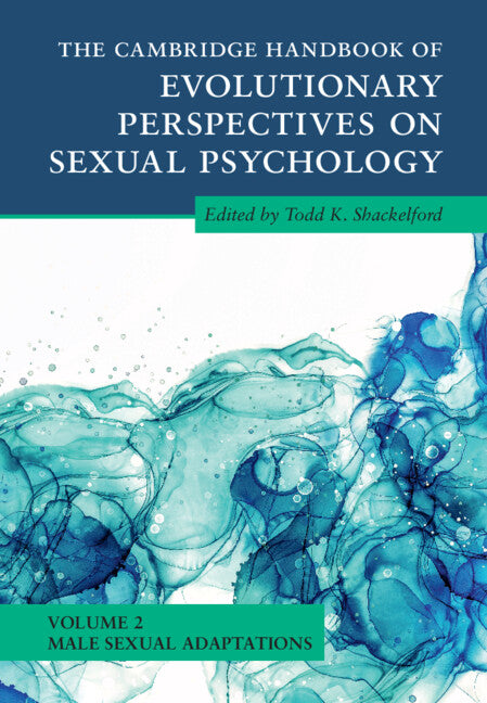 The Cambridge Handbook of Evolutionary Perspectives on Sexual Psychology: Volume 2, Male Sexual Adaptations (Hardback) 9781108844284