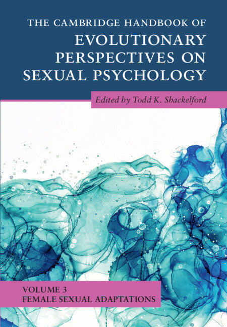The Cambridge Handbook of Evolutionary Perspectives on Sexual Psychology: Volume 3, Female Sexual Adaptations (Hardback) 9781108844291
