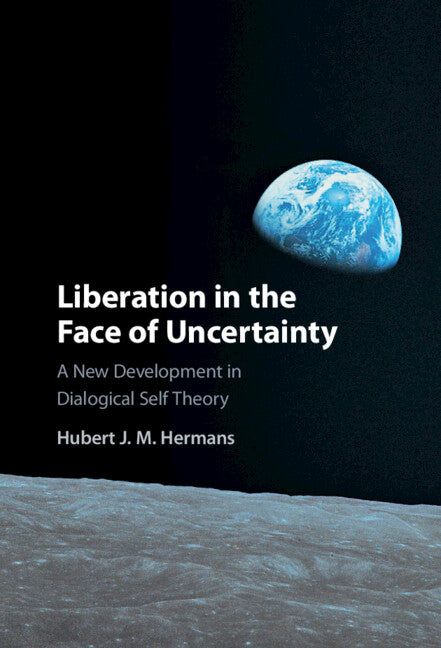 Liberation in the Face of Uncertainty; A New Development in Dialogical Self Theory (Hardback) 9781108844406