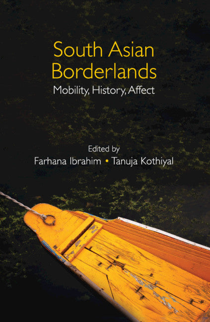 South Asian Borderlands; Mobility, History, Affect (Hardback) 9781108844512