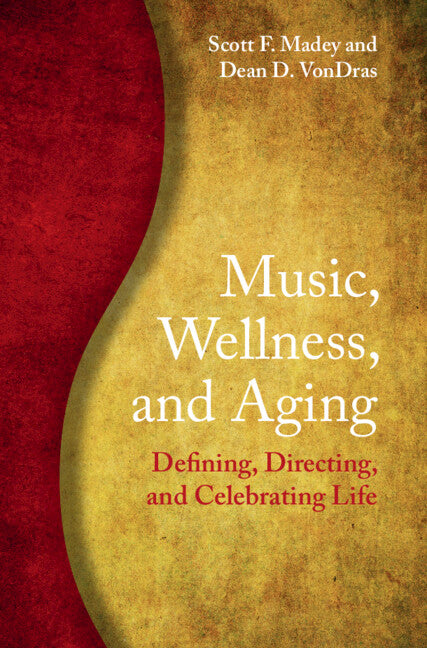 Music, Wellness, and Aging; Defining, Directing, and Celebrating Life (Hardback) 9781108844697