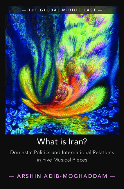 What is Iran?; Domestic Politics and International Relations in Five Musical Pieces (Hardback) 9781108844703