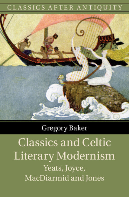 Classics and Celtic Literary Modernism; Yeats, Joyce, MacDiarmid and Jones (Hardback) 9781108844864