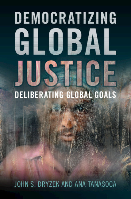 Democratizing Global Justice; Deliberating Global Goals (Hardback) 9781108844987