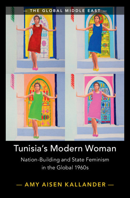 Tunisia's Modern Woman; Nation-Building and State Feminism in the Global 1960s (Hardback) 9781108845045