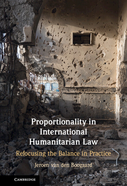 Proportionality in International Humanitarian Law; Refocusing the Balance in Practice (Hardback) 9781108845137