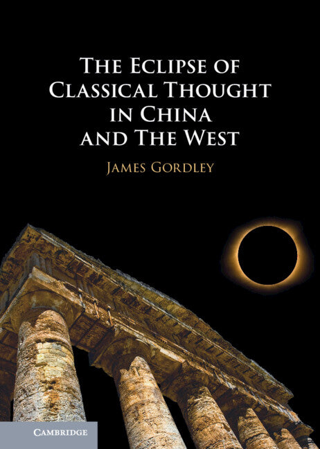 The Eclipse of Classical Thought in China and The West (Hardback) 9781108845151